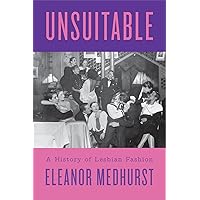 Unsuitable: A History of Lesbian Fashion Unsuitable: A History of Lesbian Fashion Hardcover