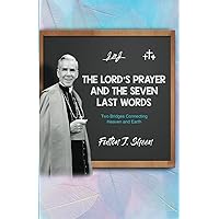 The Lord's Prayer and the Seven Last Words: Two Bridges Connecting Heaven and Earth The Lord's Prayer and the Seven Last Words: Two Bridges Connecting Heaven and Earth Paperback Kindle Hardcover