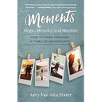Moments: Magic, Miracles, and Martinis Moments: Magic, Miracles, and Martinis Paperback Kindle