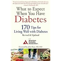 What to Expect When You Have Diabetes: 170 Tips for Living Well with Diabetes (Revised & Updated) What to Expect When You Have Diabetes: 170 Tips for Living Well with Diabetes (Revised & Updated) Paperback Kindle