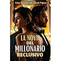 LA NOVIA DEL MILLONARIO RECLUSIVO: Susurros de la enigmática novia del multimillonario (Spanish Edition)