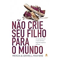 Não crie seu filho para o mundo: Um guia prático de criação de filhos segundo os planos de Deus (Portuguese Edition) Não crie seu filho para o mundo: Um guia prático de criação de filhos segundo os planos de Deus (Portuguese Edition) Kindle Paperback