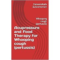 Acupressure and Food Therapy for Whooping cough (pertussis): Whooping cough (pertussis) (Common People Medical Books - Part 1 Book 174) Acupressure and Food Therapy for Whooping cough (pertussis): Whooping cough (pertussis) (Common People Medical Books - Part 1 Book 174) Kindle Paperback