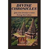 DIVINE CHRONICLES : Gods and Worship In Indian History and Culture DIVINE CHRONICLES : Gods and Worship In Indian History and Culture Kindle Paperback