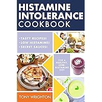 Histamine Intolerance Cookbook: Delicious, Nourishing, Low-Histamine Recipes, And Every Ingredient Labeled For Histamine Content (The Histamine Intolerance Series)