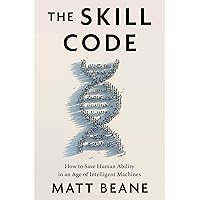 The Skill Code: How to Save Human Ability in an Age of Intelligent Machines The Skill Code: How to Save Human Ability in an Age of Intelligent Machines Hardcover Kindle Audible Audiobook Audio CD