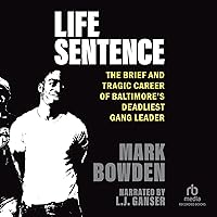 Life Sentence: The Brief and Tragic Career of Baltimore’s Deadliest Gang Leader Life Sentence: The Brief and Tragic Career of Baltimore’s Deadliest Gang Leader Audible Audiobook Kindle Paperback Hardcover