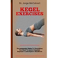 Kegel exercises: How To Perform Kegel Exercises In Steps To Prevent Urinary Herniation, Cure Impotence, And Enhance Sex Drive