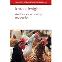 Instant Insights: Antibiotics in poultry production (Burleigh Dodds Science: Instant Insights, 13)
