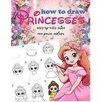 How to draw PRINCESSES: Learn to Draw Step-By-Step guid for young Artiste. How to Draw Cute Characters Book for Kids and Adults