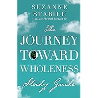 The Journey Toward Wholeness Study Guide The Journey Toward Wholeness Study Guide Paperback Kindle