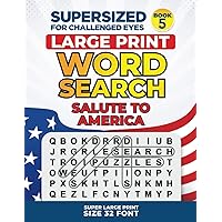SUPERSIZED FOR CHALLENGED EYES, Book 5 - Salute to America: Super Large Print Word Search Puzzles (SUPERSIZED FOR CHALLENGED EYES Super Large Print Word Search Puzzles) SUPERSIZED FOR CHALLENGED EYES, Book 5 - Salute to America: Super Large Print Word Search Puzzles (SUPERSIZED FOR CHALLENGED EYES Super Large Print Word Search Puzzles) Paperback