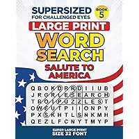 SUPERSIZED FOR CHALLENGED EYES, Book 5 - Salute to America: Super Large Print Word Search Puzzles (SUPERSIZED FOR CHALLENGED EYES Super Large Print Word Search Puzzles)