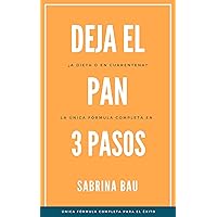 DEJAR de comer PAN en 3 pasos: ¿Sigues la Dieta Keto o Cetogénica, o la Paleo? ¿Estás en Cuarentena? Único método COMPLETO y EFECTIVO para Dejar de Comer ... Incluye Tips y Recetas (Spanish Edition)