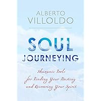 Soul Journeying: Shamanic Tools for Finding Your Destiny and Recovering Your Spirit Soul Journeying: Shamanic Tools for Finding Your Destiny and Recovering Your Spirit Kindle Audible Audiobook Paperback