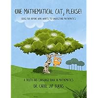 One Mathematical Cat, Please!: Ideas for anyone who wants to understand mathematics (a TRUTH and LANGUAGE book in Mathematics)