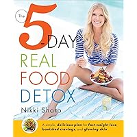 The 5-Day Real Food Detox: A simple, delicious plan for fast weight loss, banished cravings, and glowing skin The 5-Day Real Food Detox: A simple, delicious plan for fast weight loss, banished cravings, and glowing skin Paperback Kindle