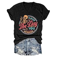 Have The Day You Deserve T-Shirt Women Funny Sarcastic V-Neck Shirts Motivational Quote Tee Tops