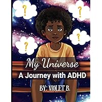 My Universe: A Journey with ADHD: Kids understanding disabilities, family discussions about mental health in children My Universe: A Journey with ADHD: Kids understanding disabilities, family discussions about mental health in children Paperback Kindle