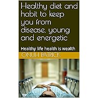 Healthy diet and habit to keep you from disease, young and energetic : Healthy life health is wealth