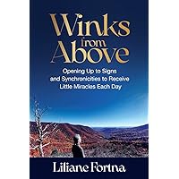 Winks from Above: Opening Up to Signs and Synchronicities to Receive Little Miracles Each Day
