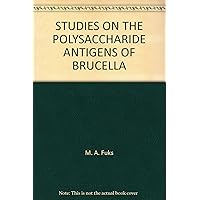 STUDIES ON THE POLYSACCHARIDE ANTIGENS OF BRUCELLA STUDIES ON THE POLYSACCHARIDE ANTIGENS OF BRUCELLA Paperback