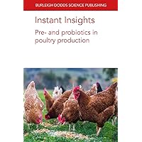 Instant Insights: Pre- and probiotics in poultry production (Burleigh Dodds Science: Instant Insights, 43)