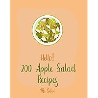 Hello! 200 Apple Salad Recipes: Best Apple Salad Cookbook Ever For Beginners [Apple Cider Vinegar Recipes, Summer Salads Cookbook, Tropical Fruit Cookbook, Healthy Salad Dressing Recipe] [Book 1] Hello! 200 Apple Salad Recipes: Best Apple Salad Cookbook Ever For Beginners [Apple Cider Vinegar Recipes, Summer Salads Cookbook, Tropical Fruit Cookbook, Healthy Salad Dressing Recipe] [Book 1] Kindle Paperback