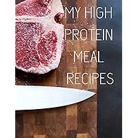 My high protein meal recipes: Blank cookbook to write down homemade food recipes, for building muscle mass. Gift for athlete, weightlifter. (Recipe books) My high protein meal recipes: Blank cookbook to write down homemade food recipes, for building muscle mass. Gift for athlete, weightlifter. (Recipe books) Paperback