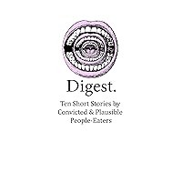 Digest: Ten Short Stories by Convicted & Plausible People-Eaters (Odd Fiction Book 2) Digest: Ten Short Stories by Convicted & Plausible People-Eaters (Odd Fiction Book 2) Kindle Audible Audiobook Paperback