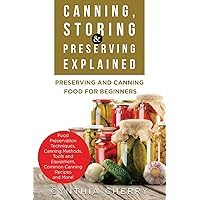Canning, Storing & Preserving Explained: Preserving and Canning Food for Beginners