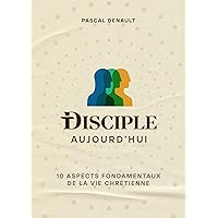 Disciple aujourd'hui: 10 aspects fondamentaux de la vie chrétienne (French Edition)