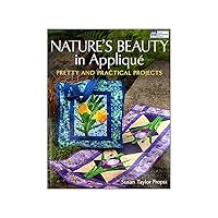 Nature's Beauty in Applique: Pretty and Practical Projects Nature's Beauty in Applique: Pretty and Practical Projects Paperback
