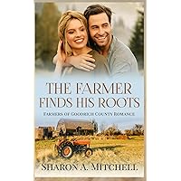 The Farmer Finds His Roots: Farmers of Goodrich County - Clean and Wholesome Romance