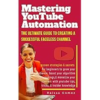 Mastering YouTube Automation: The Ultimate Guide to Creating a Successful Faceless Channel Mastering YouTube Automation: The Ultimate Guide to Creating a Successful Faceless Channel Kindle Paperback