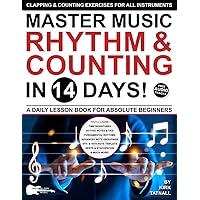 Master Music Rhythm and Counting in 14 Days: A Daily Lesson Book for Absolute Beginners—Clapping & Counting Exercises for ALL INSTRUMENTS (Play Music in 14 Days) Master Music Rhythm and Counting in 14 Days: A Daily Lesson Book for Absolute Beginners—Clapping & Counting Exercises for ALL INSTRUMENTS (Play Music in 14 Days) Paperback Kindle
