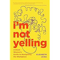 I’m Not Yelling: A Black Woman’s Guide to Navigating the Workplace (Successful Black Business Women) I’m Not Yelling: A Black Woman’s Guide to Navigating the Workplace (Successful Black Business Women) Paperback Audible Audiobook Hardcover Kindle Audio CD