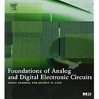 Foundations of Analog and Digital Electronic Circuits (The Morgan Kaufmann Series in Computer Architecture and Design) Foundations of Analog and Digital Electronic Circuits (The Morgan Kaufmann Series in Computer Architecture and Design) Paperback Kindle