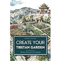 Create Your Tibetan Garden: Tibetan Ancestral Knowledge (World Agricultural Knowledge)