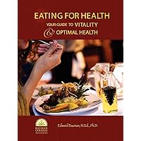 Eating For Health: Your Guide to Vitality & Optimal Health Eating For Health: Your Guide to Vitality & Optimal Health Paperback