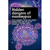 hidden dangers of monkeypox: what nobody told you about monkeypox and ways to handle yourself when infected hidden dangers of monkeypox: what nobody told you about monkeypox and ways to handle yourself when infected Kindle Paperback