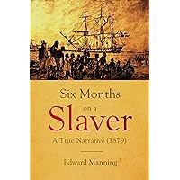 Six Months on a Slaver: A True Narrative (1879) Six Months on a Slaver: A True Narrative (1879) Kindle Paperback