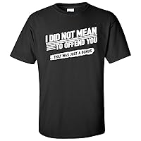 Mens Funny T Shirt I Did Not Mean to Offend You That was Just A Bonus T-Shirt