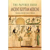 The Papyrus Ebers: Ancient Egyptian Medicine The Papyrus Ebers: Ancient Egyptian Medicine Paperback Hardcover