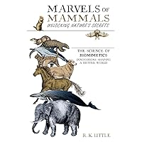 Marvels of Mammals: Unlocking Nature's Secrets The Science of Biomimetics Innovation Shaping a Better World Marvels of Mammals: Unlocking Nature's Secrets The Science of Biomimetics Innovation Shaping a Better World Paperback Kindle Hardcover