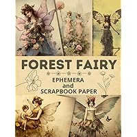 Forest Fairy : Ephemera and Scrapbook Paper. Unlocking Nature's Magic, Ideal for Scrapbooking, Cut and Collage and Art Journaling Supplies.
