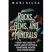 Rocks, Gems, and Minerals: What You Need to Know about Crystals, Gemstones, Agates, and Other Rocks Rocks, Gems, and Minerals: What You Need to Know about Crystals, Gemstones, Agates, and Other Rocks Paperback Kindle Audible Audiobook Hardcover