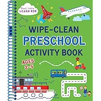 Wipe Clean Preschool Activity Book for Kids Ages 3 to 5: ABCs, Counting, Opposites, Shapes, Tracing, Pen Control and More (Start Little Learn Big Series) Wipe Clean Preschool Activity Book for Kids Ages 3 to 5: ABCs, Counting, Opposites, Shapes, Tracing, Pen Control and More (Start Little Learn Big Series) Spiral-bound