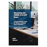 Mastering the CMMC 2.0 CCP Exam: A Comprehensive Guide for Defense Industrial Base Companies (CMMC Series) Mastering the CMMC 2.0 CCP Exam: A Comprehensive Guide for Defense Industrial Base Companies (CMMC Series) Kindle Paperback