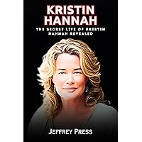 Kristin Hannah Biography : The Secret Life of Kristin Hannah Revealed Kristin Hannah Biography : The Secret Life of Kristin Hannah Revealed Kindle Paperback
